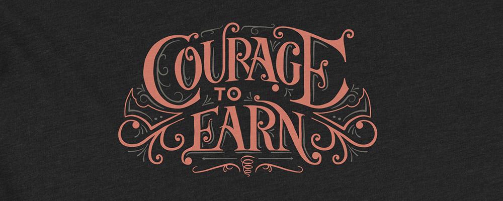 Courage to Earn